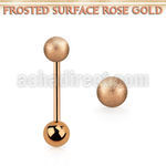 bbttfo6 rose gold steel tongue barbell w top 6mm frosted ball