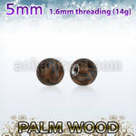 plball5 5mm palm wood ball with a 316l steel 1.6mm threading